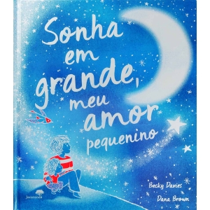 SONHA EM GRANDE, MEU AMOR PEQUENINO